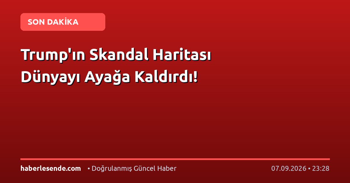 Trump'ın Skandal Haritası Dünyayı Ayağa Kaldırdı!