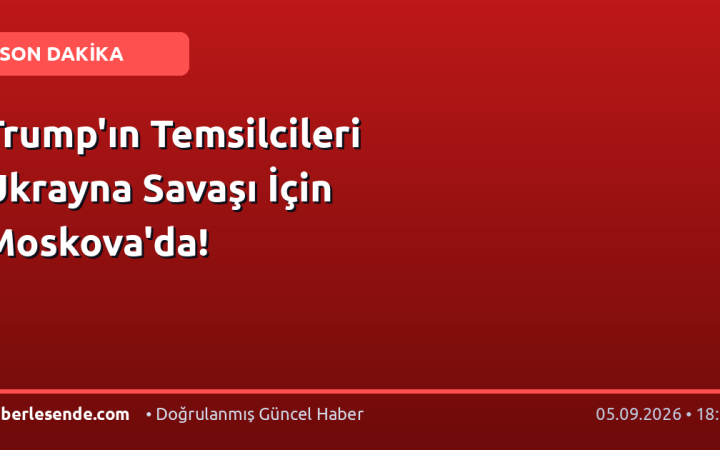 Trump'ın Temsilcileri Ukrayna Savaşı İçin Moskova'da!
