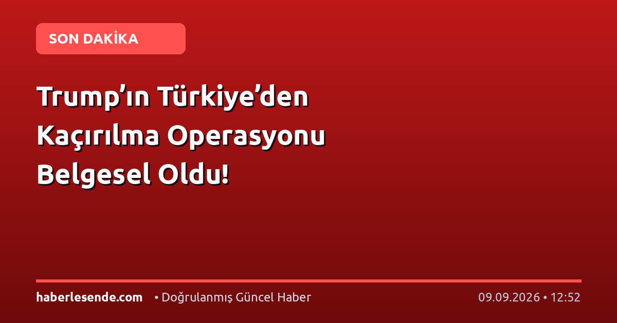 Trump’ın Türkiye’den Kaçırılma Operasyonu Belgesel Oldu!