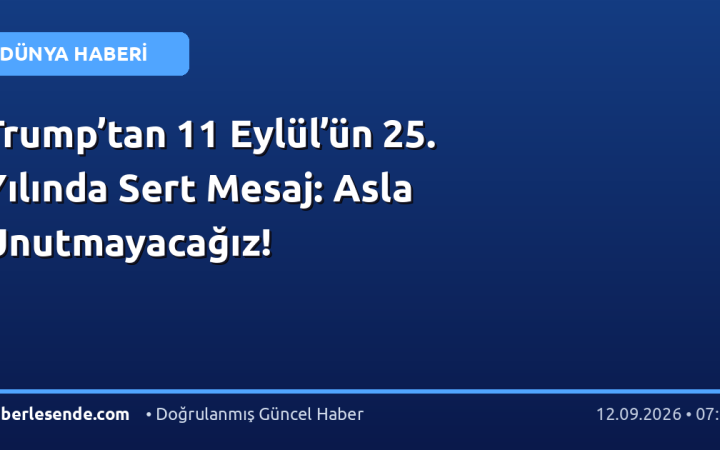 Trump’tan 11 Eylül’ün 25. Yılında Sert Mesaj: Asla Unutmayacağız!