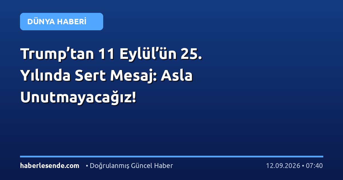 Trump’tan 11 Eylül’ün 25. Yılında Sert Mesaj: Asla Unutmayacağız!