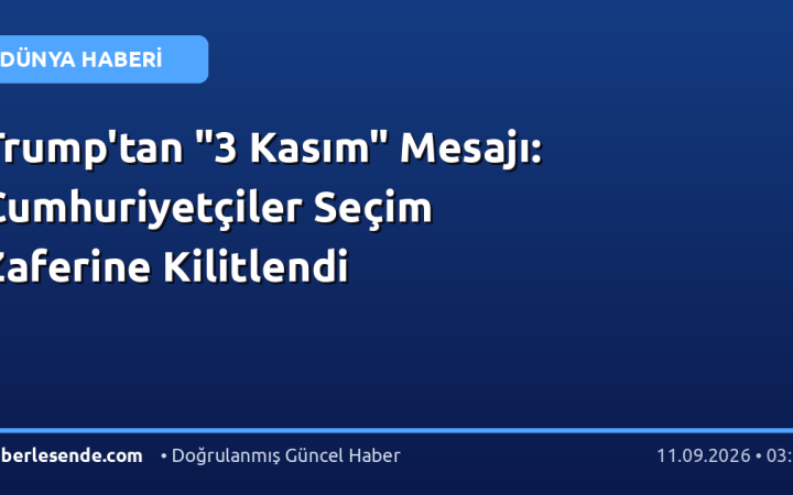 Trump'tan "3 Kasım" Mesajı: Cumhuriyetçiler Seçim Zaferine Kilitlendi