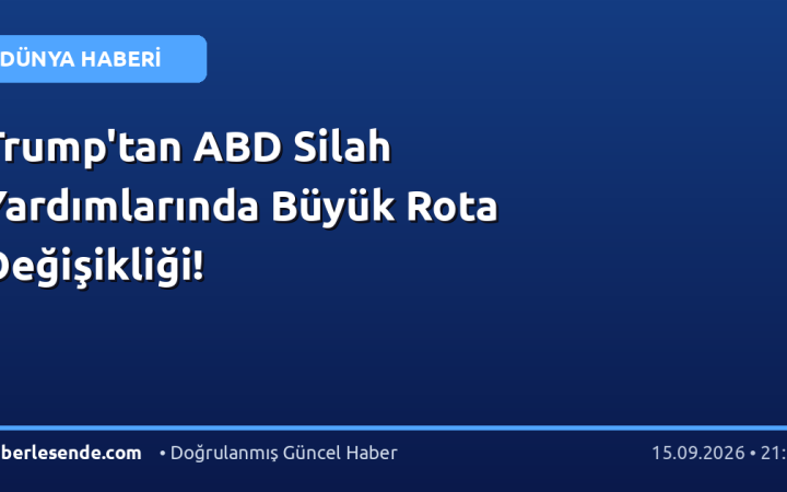 Trump'tan ABD Silah Yardımlarında Büyük Rota Değişikliği!