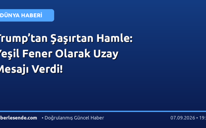Trump’tan Şaşırtan Hamle: Yeşil Fener Olarak Uzay Mesajı Verdi!