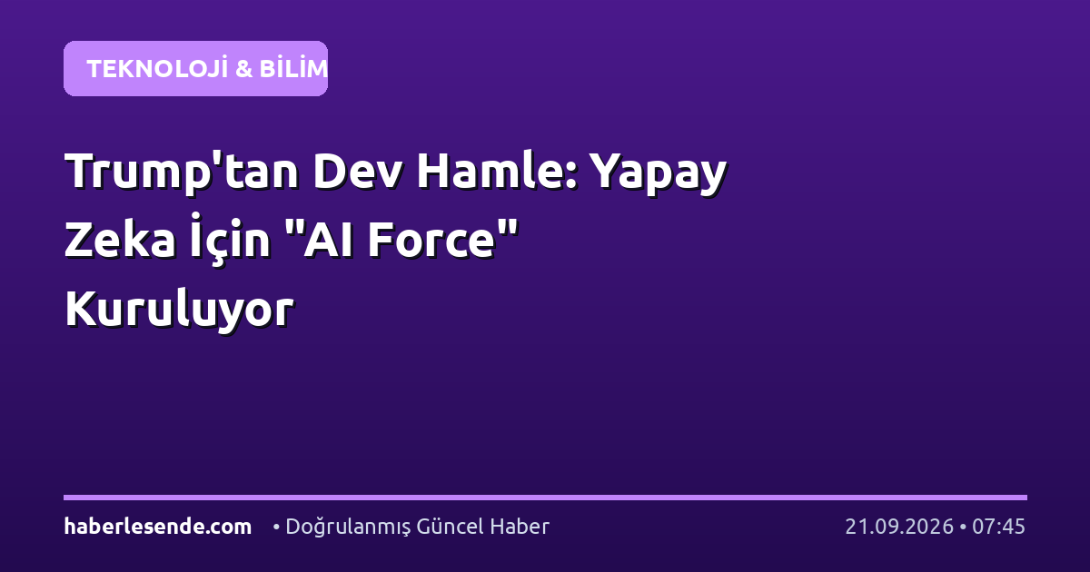 Trump'tan Dev Hamle: Yapay Zeka İçin "AI Force" Kuruluyor