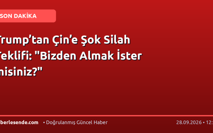 Trump’tan Çin’e Şok Silah Teklifi: "Bizden Almak İster misiniz?"