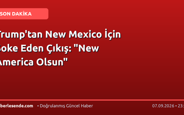 Trump'tan New Mexico İçin Şoke Eden Çıkış: "New America Olsun"
