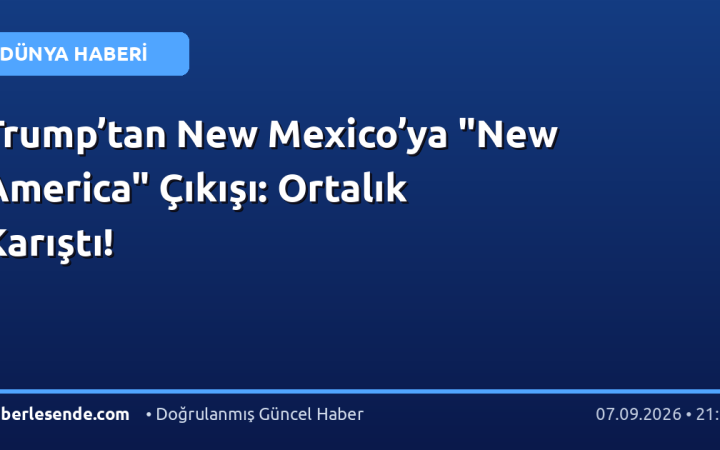 Trump’tan New Mexico’ya "New America" Çıkışı: Ortalık Karıştı!