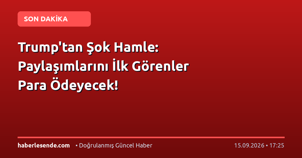 Trump'tan Şok Hamle: Paylaşımlarını İlk Görenler Para Ödeyecek!