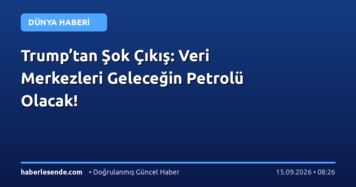 Trump’tan Şok Çıkış: Veri Merkezleri Geleceğin Petrolü Olacak!
