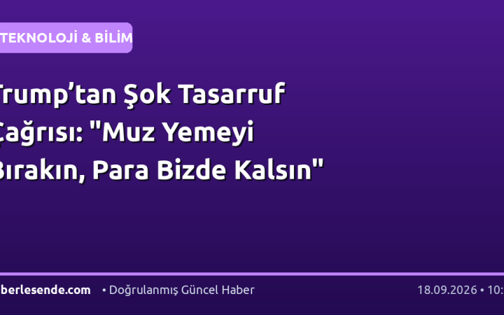 Trump’tan Şok Tasarruf Çağrısı: "Muz Yemeyi Bırakın, Para Bizde Kalsın"