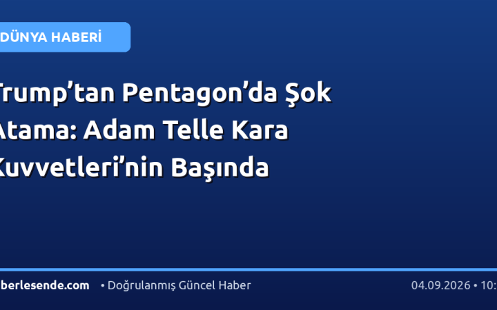 Trump’tan Pentagon’da Şok Atama: Adam Telle Kara Kuvvetleri’nin Başında
