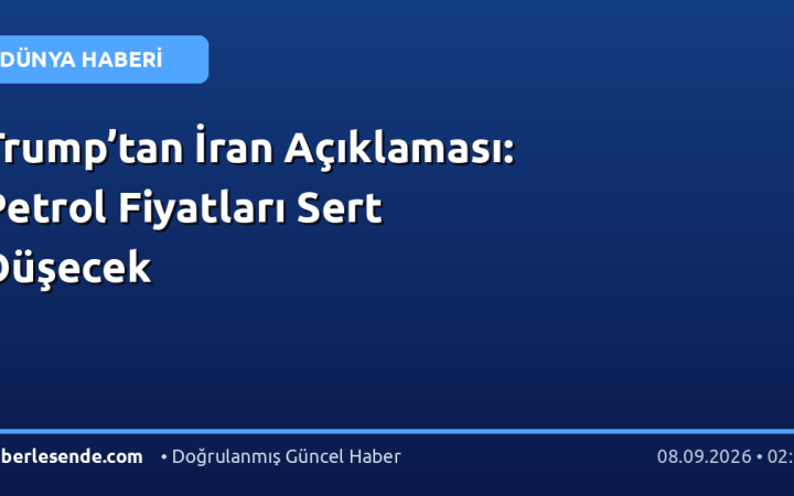 Trump’tan İran Açıklaması: Petrol Fiyatları Sert Düşecek