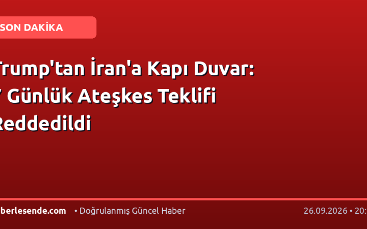 Trump'tan İran'a Kapı Duvar: 7 Günlük Ateşkes Teklifi Reddedildi