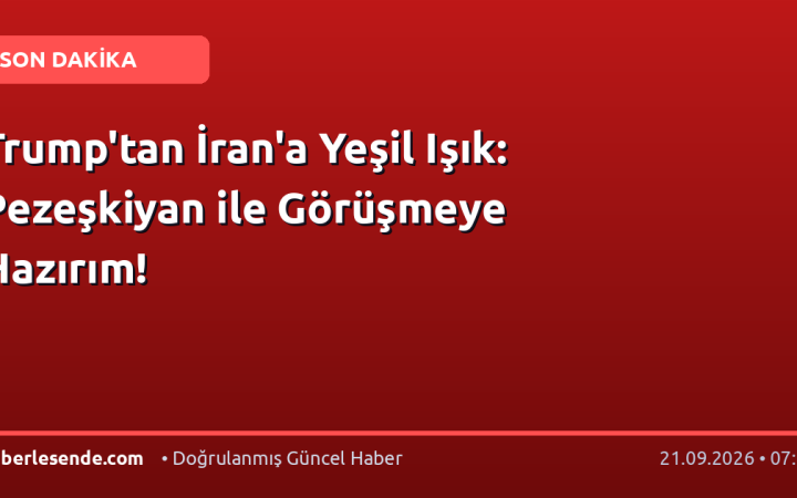 Trump'tan İran'a Yeşil Işık: Pezeşkiyan ile Görüşmeye Hazırım!