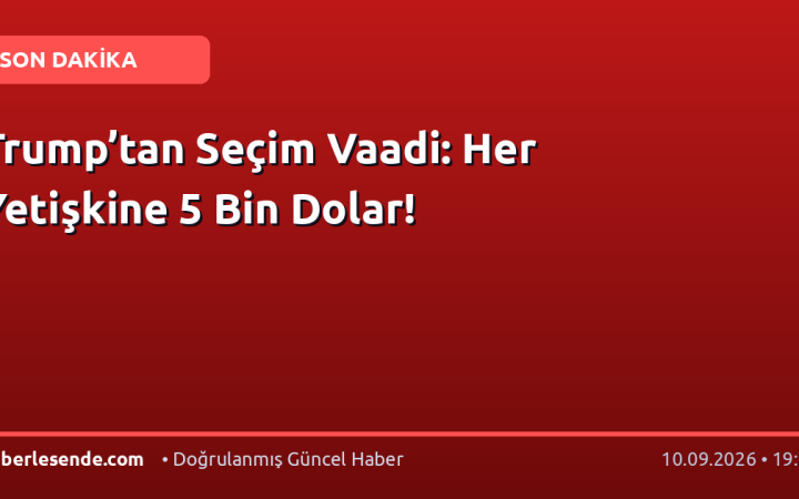 Trump’tan Seçim Vaadi: Her Yetişkine 5 Bin Dolar!