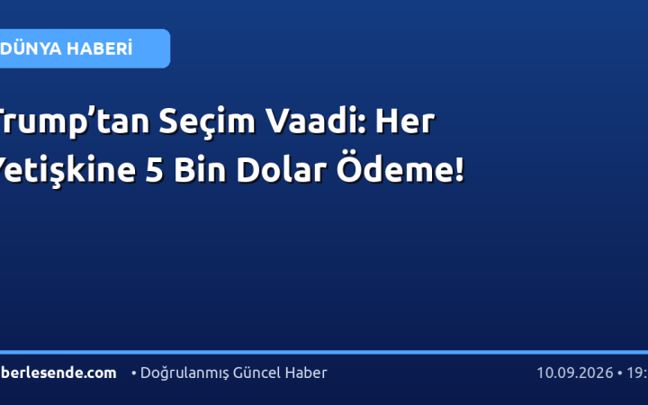 Trump’tan Seçim Vaadi: Her Yetişkine 5 Bin Dolar Ödeme!