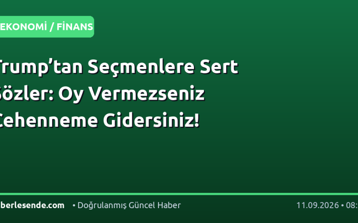 Trump’tan Seçmenlere Sert Sözler: Oy Vermezseniz Cehenneme Gidersiniz!