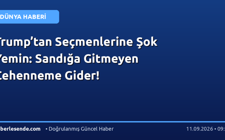 Trump’tan Seçmenlerine Şok Yemin: Sandığa Gitmeyen Cehenneme Gider!