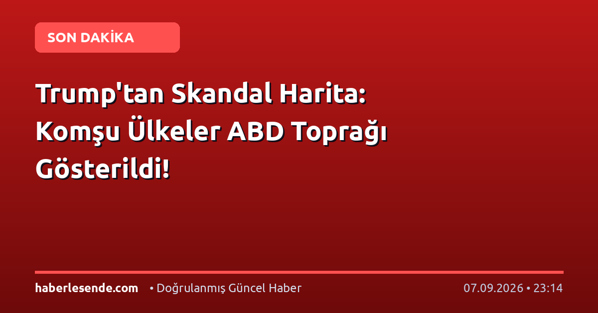 Trump'tan Skandal Harita: Komşu Ülkeler ABD Toprağı Gösterildi!