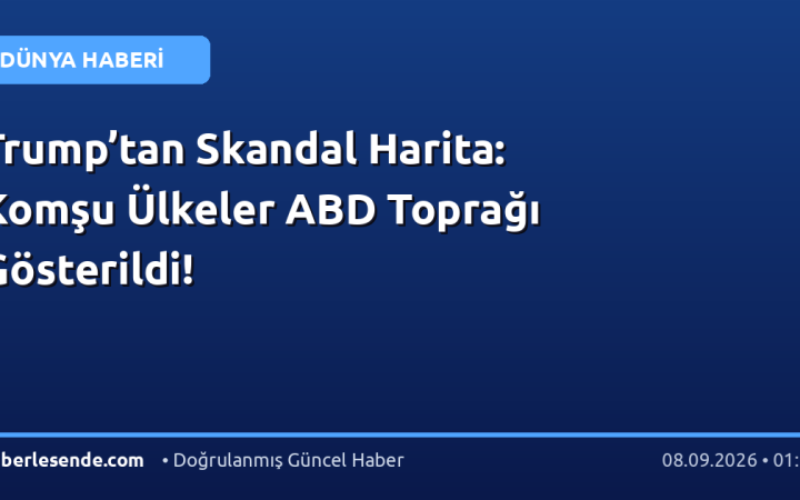 Trump’tan Skandal Harita: Komşu Ülkeler ABD Toprağı Gösterildi!