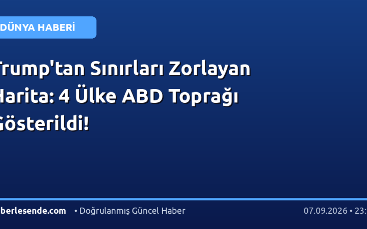 Trump'tan Sınırları Zorlayan Harita: 4 Ülke ABD Toprağı Gösterildi!
