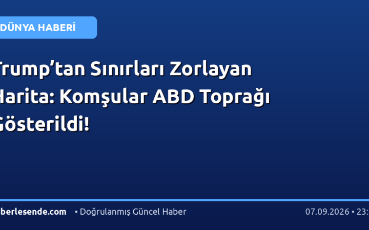 Trump’tan Sınırları Zorlayan Harita: Komşular ABD Toprağı Gösterildi!