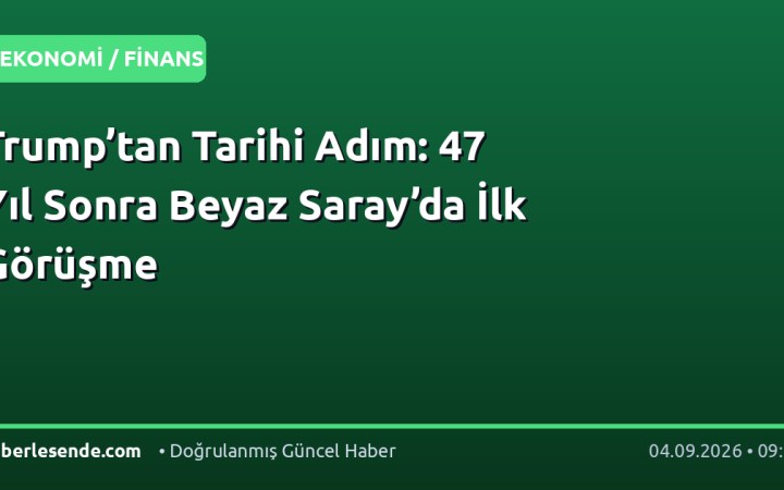 Trump’tan Tarihi Adım: 47 Yıl Sonra Beyaz Saray’da İlk Görüşme