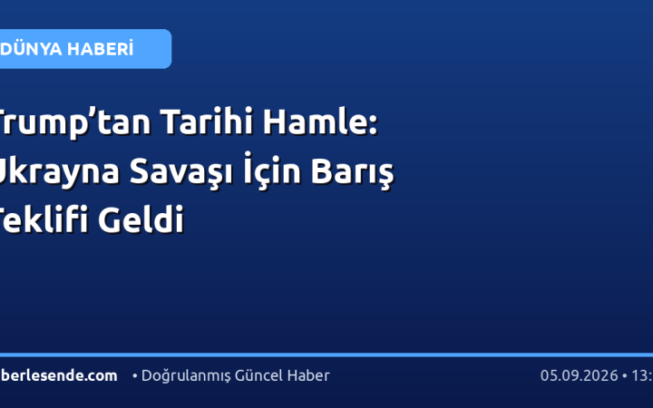 Trump’tan Tarihi Hamle: Ukrayna Savaşı İçin Barış Teklifi Geldi