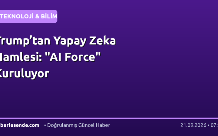 Trump’tan Yapay Zeka Hamlesi: "AI Force" Kuruluyor