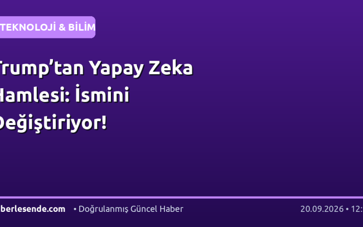 Trump’tan Yapay Zeka Hamlesi: İsmini Değiştiriyor!