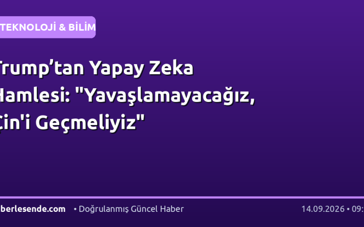 Trump’tan Yapay Zeka Hamlesi: "Yavaşlamayacağız, Çin'i Geçmeliyiz"
