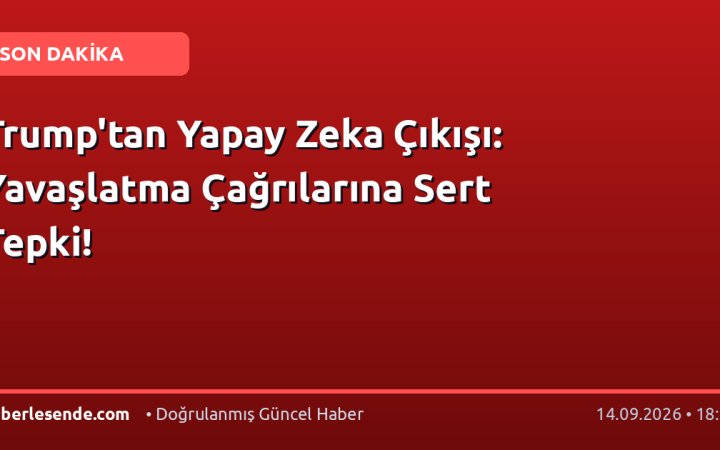 Trump'tan Yapay Zeka Çıkışı: Yavaşlatma Çağrılarına Sert Tepki!