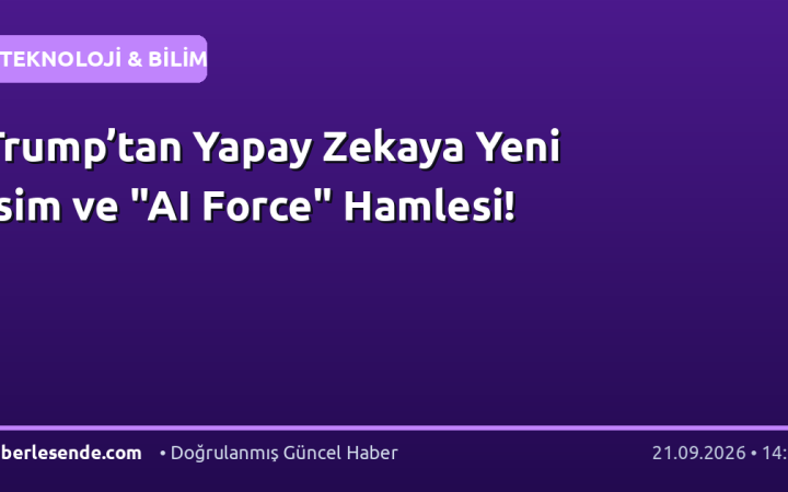 Trump’tan Yapay Zekaya Yeni İsim ve "AI Force" Hamlesi!