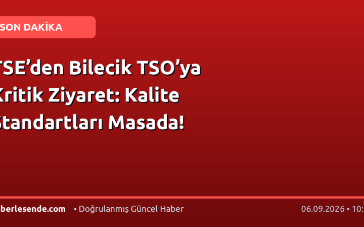 TSE’den Bilecik TSO’ya Kritik Ziyaret: Kalite Standartları Masada!