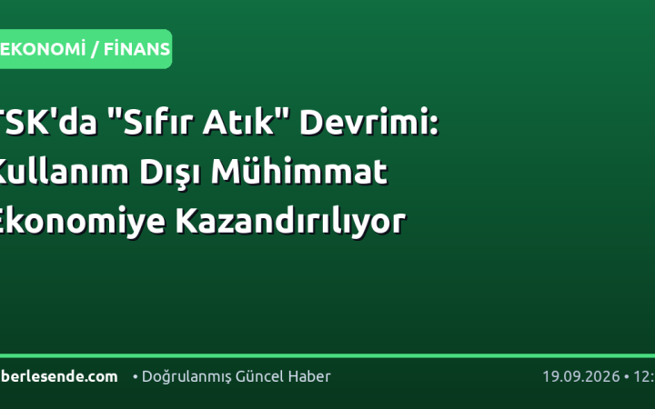 TSK'da "Sıfır Atık" Devrimi: Kullanım Dışı Mühimmat Ekonomiye Kazandırılıyor
