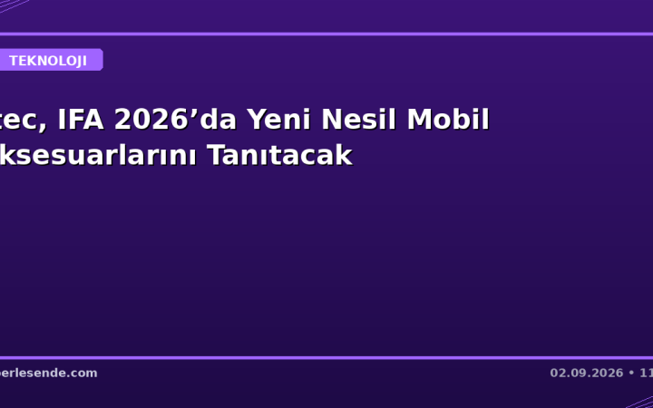 ttec, IFA 2026’da Yeni Nesil Mobil Aksesuarlarını Tanıtacak