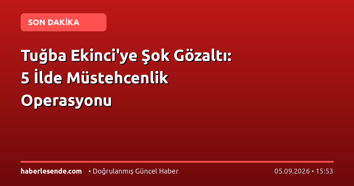 Tuğba Ekinci'ye Şok Gözaltı: 5 İlde Müstehcenlik Operasyonu