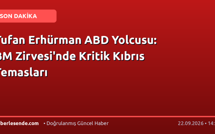 Tufan Erhürman ABD Yolcusu: BM Zirvesi'nde Kritik Kıbrıs Temasları