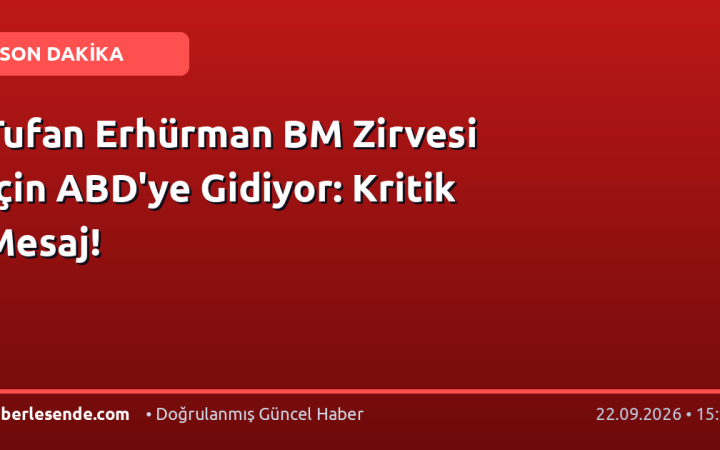 Tufan Erhürman BM Zirvesi İçin ABD'ye Gidiyor: Kritik Mesaj!