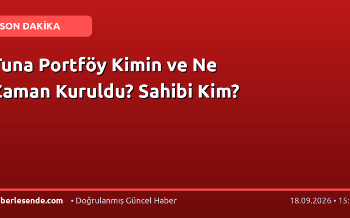 Tuna Portföy Kimin ve Ne Zaman Kuruldu? Sahibi Kim?