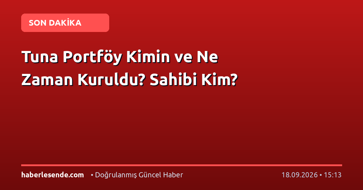 Tuna Portföy Kimin ve Ne Zaman Kuruldu? Sahibi Kim?