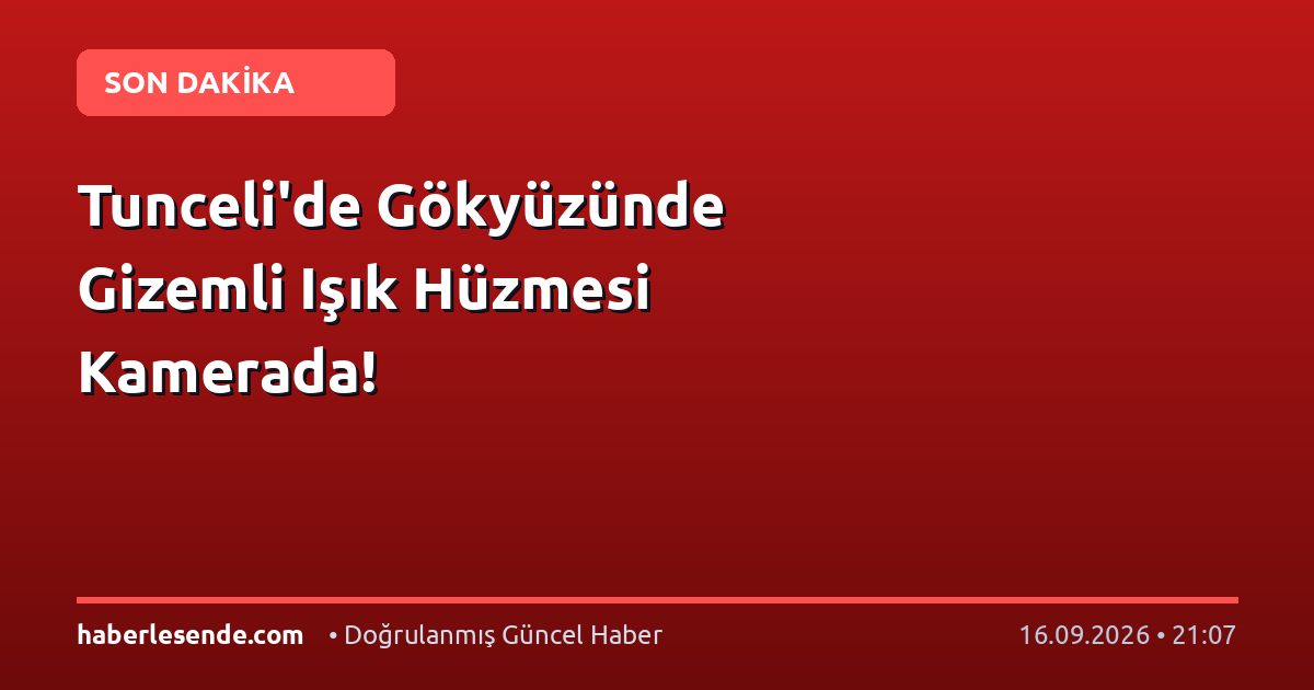 Tunceli'de Gökyüzünde Gizemli Işık Hüzmesi Kamerada!