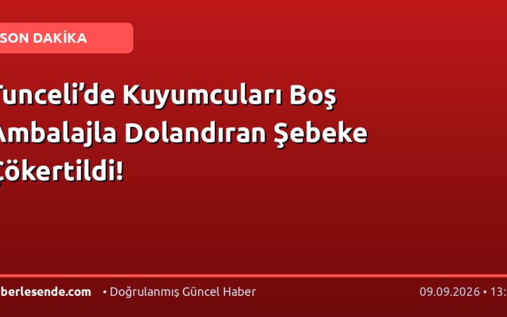 Tunceli’de Kuyumcuları Boş Ambalajla Dolandıran Şebeke Çökertildi!
