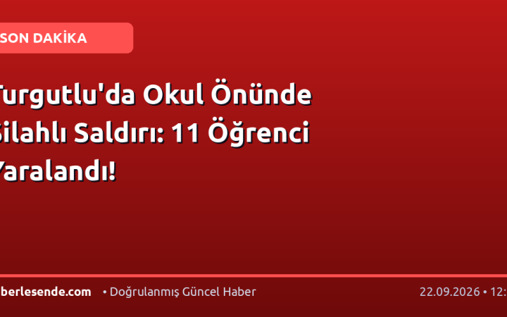Turgutlu'da Okul Önünde Silahlı Saldırı: 11 Öğrenci Yaralandı!
