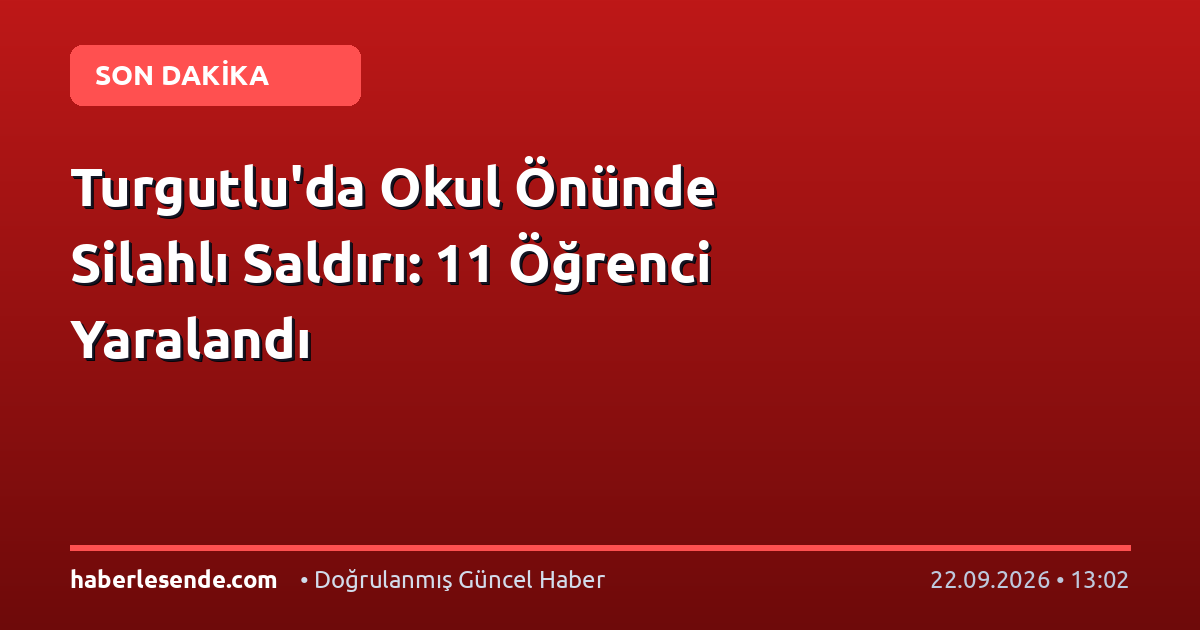 Turgutlu'da Okul Önünde Silahlı Saldırı: 11 Öğrenci Yaralandı