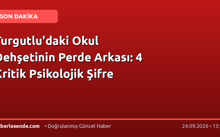 Turgutlu'daki Okul Dehşetinin Perde Arkası: 4 Kritik Psikolojik Şifre