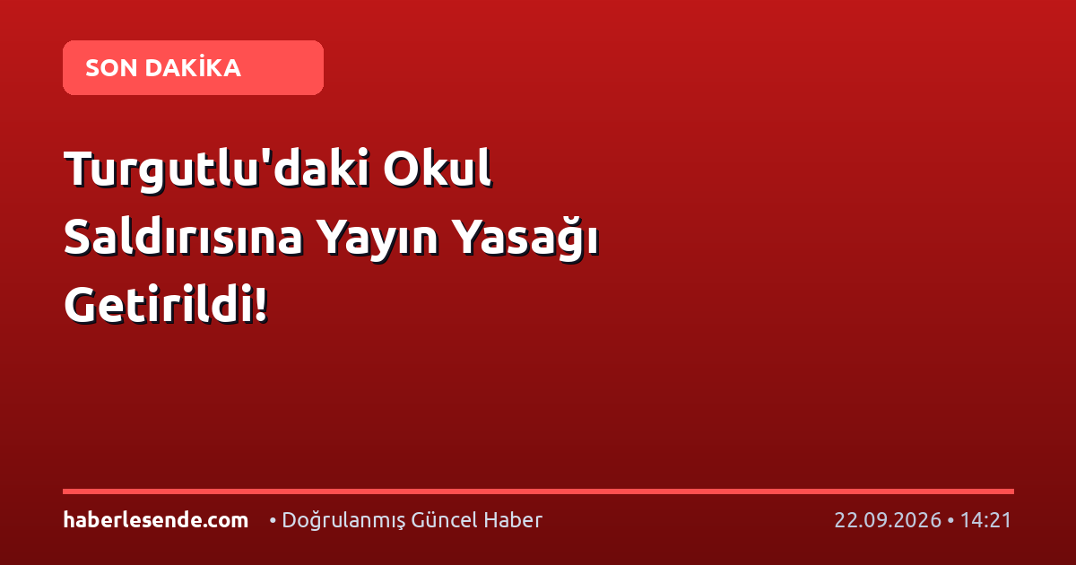 Turgutlu'daki Okul Saldırısına Yayın Yasağı Getirildi!