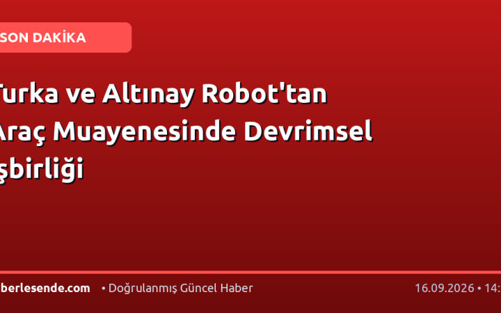 Turka ve Altınay Robot'tan Araç Muayenesinde Devrimsel İşbirliği