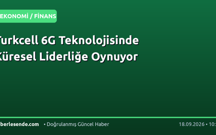 Turkcell 6G Teknolojisinde Küresel Liderliğe Oynuyor